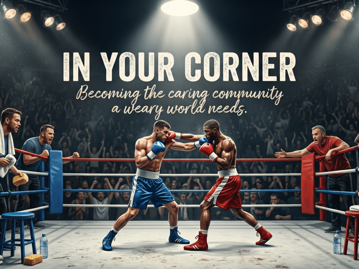 In Your Corner: Becoming the Caring Community a Weary World&nbsp;Needs